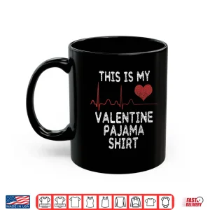 Mug This Is My Valentine Pajama Shirt Funny ValentineS Day Gift Shirt