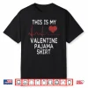 This Is My Valentine Pajama Shirt Funny Valentine’S Day Gift Shirt