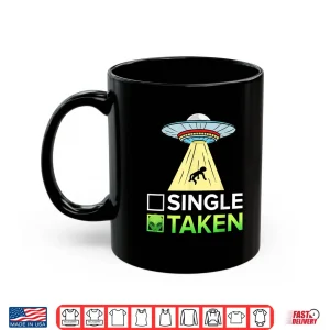 Mug Single Or Taken Ufo Abduction Shirt Alien Shirt