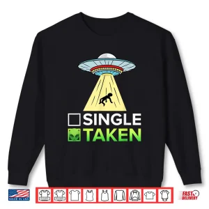 Sweatshirt Single Or Taken Ufo Abduction Shirt Alien Shirt