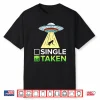 Single Or Taken Ufo Abduction Shirt Alien Shirt