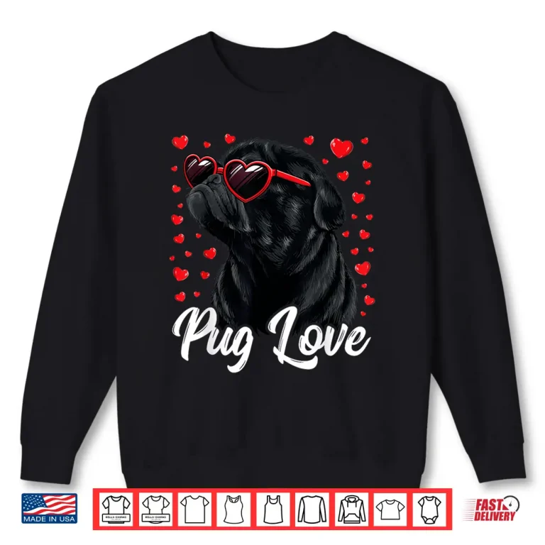 Sweatshirt Pug Love Shirt Women Men Pug Mom Valentine Pug Shirt