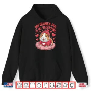 Hoodie My Guinea Pig Is My Valentine Cute Pet Love Shirt