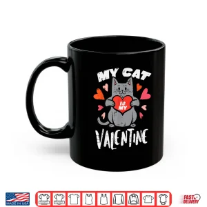 Mug My Cat Is My Valentine Funny Valentines Day Women Girls Shirt