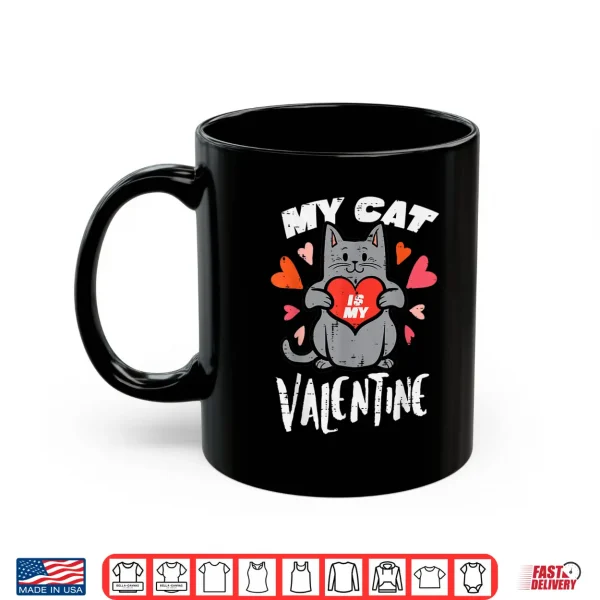 My Cat Is My Valentine Funny Valentines Day Women Girls Shirt 3 Mug My Cat Is My Valentine Funny Valentines Day Women Girls Shirt