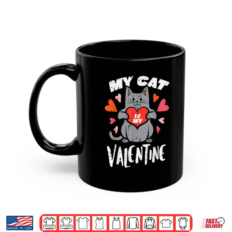 Mug My Cat Is My Valentine Funny Valentines Day Women Girls Shirt
