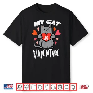 My Cat Is My Valentine Funny Valentines Day Women Girls Shirt
