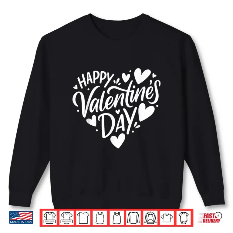 Sweatshirt Happy Valentines Day Heart Valentine Men Women Teen Girl Kid Shirt