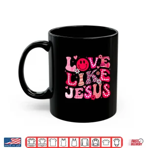 Mug Groovy Love Like Jesus Valentine Christian Girl Women Kid Shirt