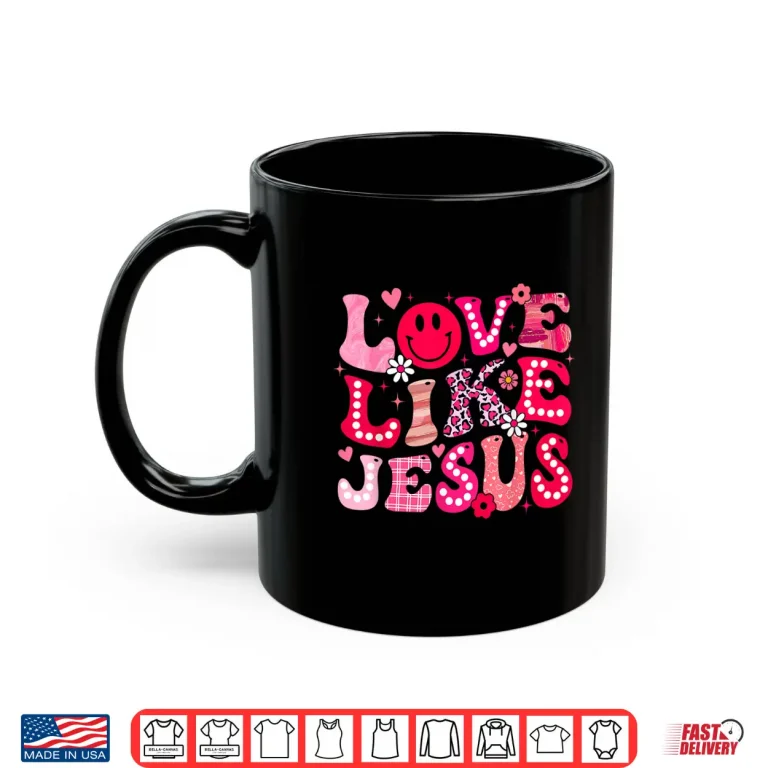 Mug Groovy Love Like Jesus Valentine Christian Girl Women Kid Shirt