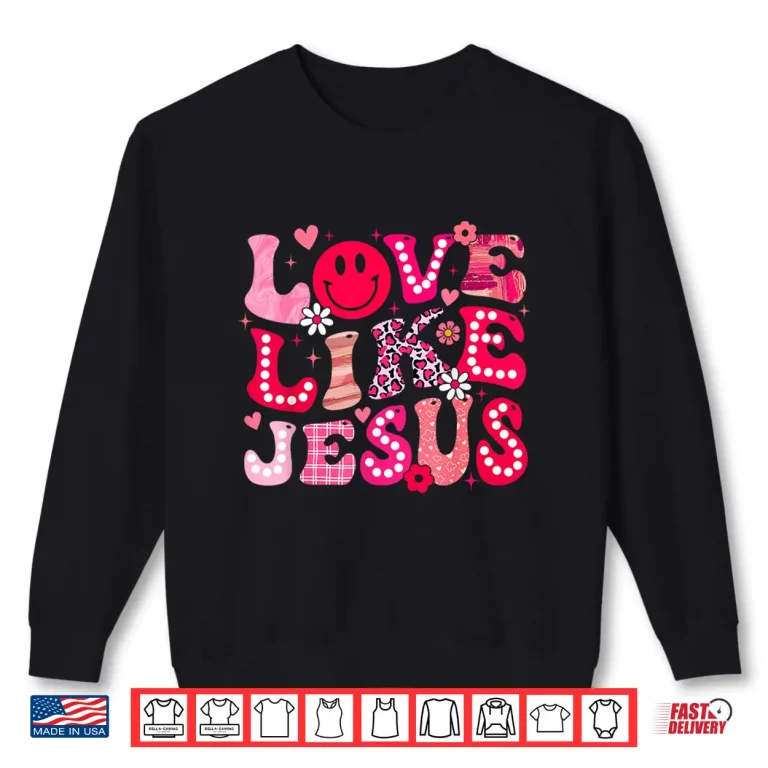 Sweatshirt Groovy Love Like Jesus Valentine Christian Girl Women Kid Shirt