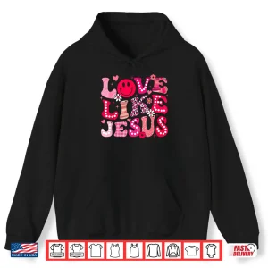 Hoodie Groovy Love Like Jesus Valentine Christian Girl Women Kid Shirt