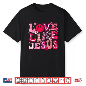 Groovy Love Like Jesus Valentine Christian Girl Women Kid Shirt
