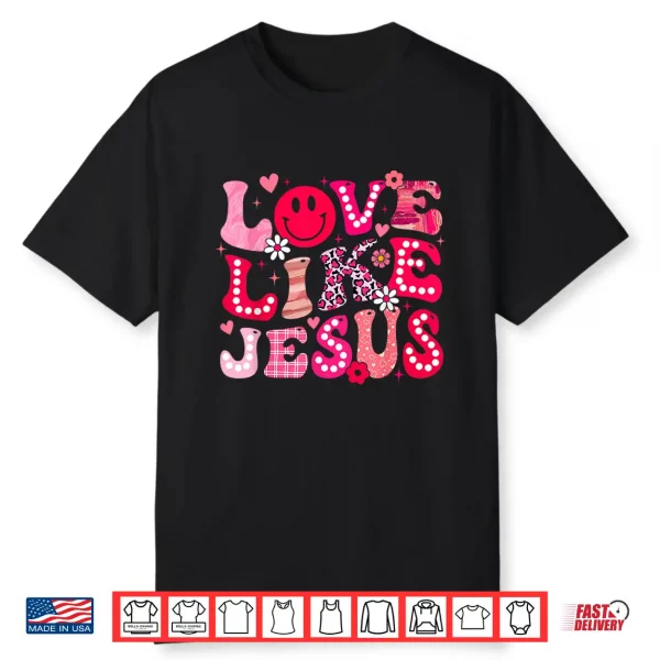 Groovy Love Like Jesus Valentine Christian Girl Women Kid Shirt