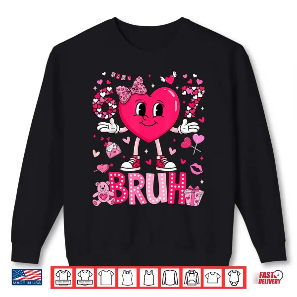 Sweatshirt Funny Meme 67 Six Seven Bruh Valentine Heart Women Girl Kids Shirt