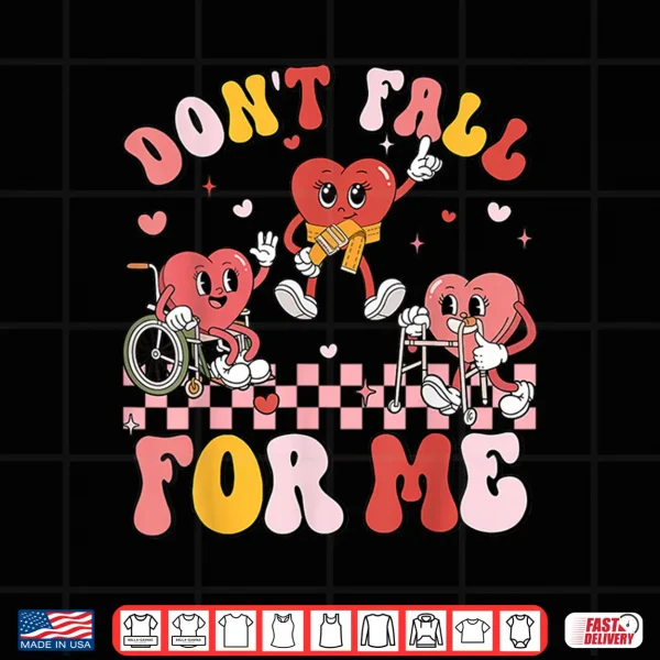 Design DonT Fall For Me Nurse ValentineS Day Fall Prevention Shirt