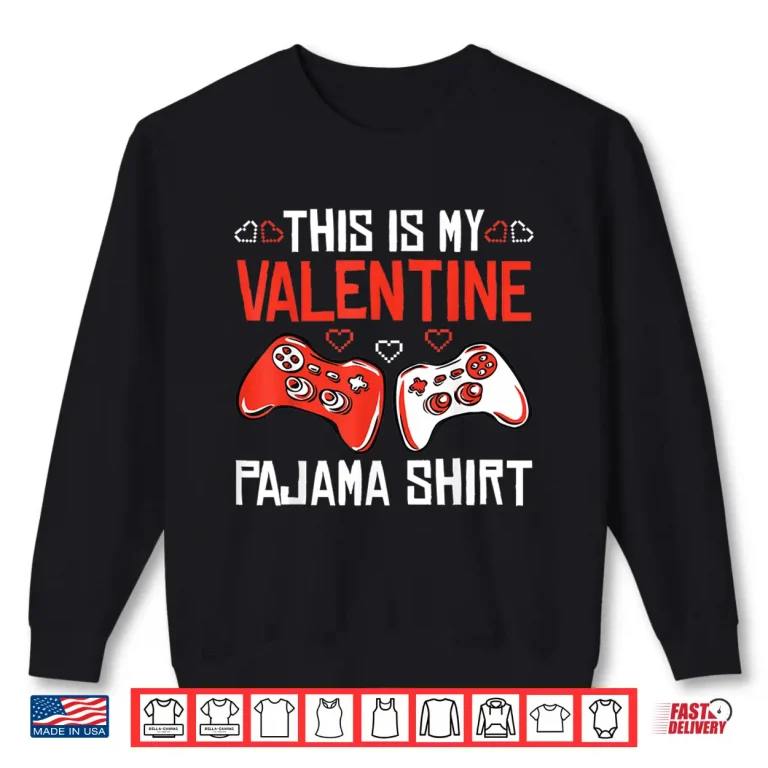 Sweatshirt This Is My Valentine Pajama Shirt Gamer Boy Girl Men Gaming Shirt