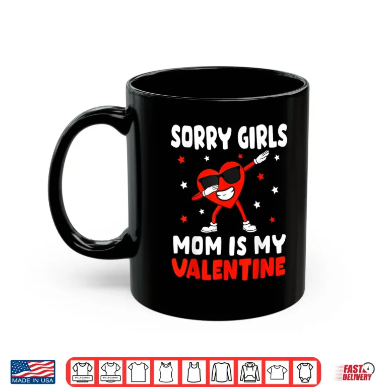 Mug Sorry Girls Mom Is My Valentine Toddler Boy Valentines Son Shirt
