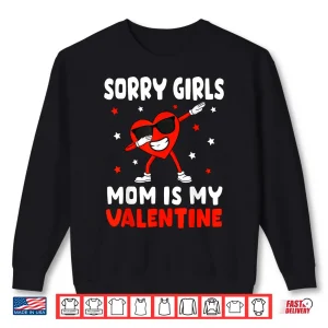 Sweatshirt Sorry Girls Mom Is My Valentine Toddler Boy Valentines Son Shirt