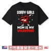 Sorry Girls Mom Is My Valentine Toddler Boy Valentines Son Shirt