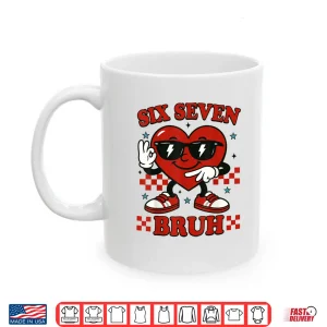 Mug Six Seven Bruh Heart 6 7 Meme Valentine Boy Girl Kids Shirt