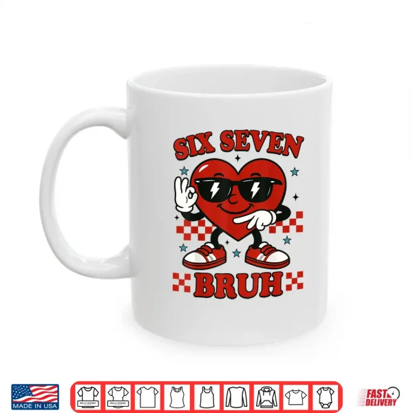 Mug Six Seven Bruh Heart 6 7 Meme Valentine Boy Girl Kids Shirt