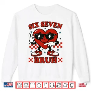 Sweatshirt Six Seven Bruh Heart 6 7 Meme Valentine Boy Girl Kids Shirt