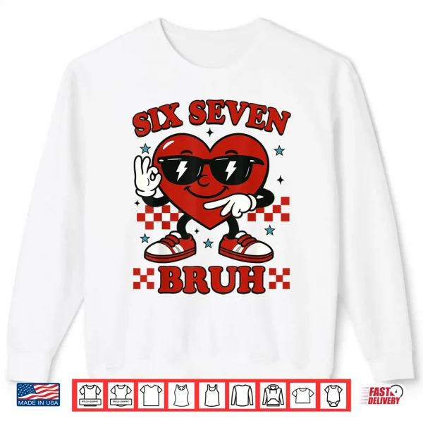 Sweatshirt Six Seven Bruh Heart 6 7 Meme Valentine Boy Girl Kids Shirt