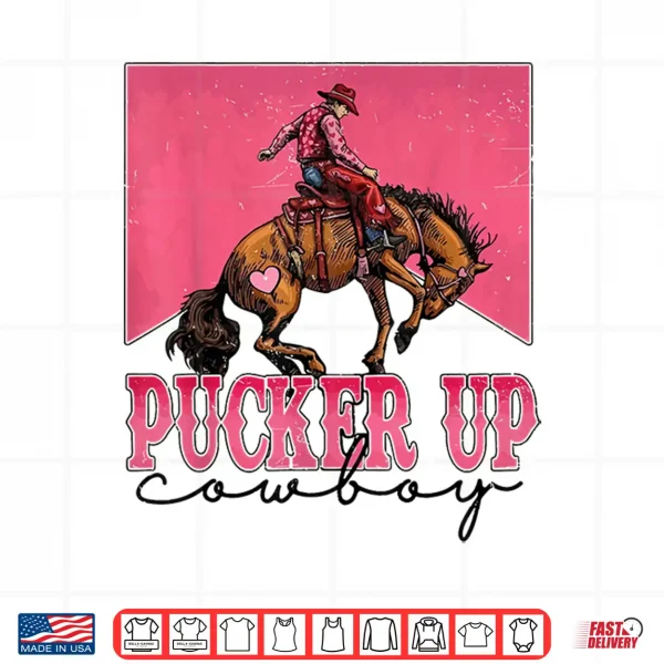 Design Pucker Up Cowboy Funny Valentine Western Love Message Shirt