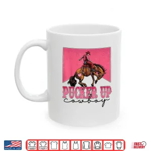 Mug Pucker Up Cowboy Funny Valentine Western Love Message Shirt