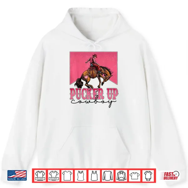 Hoodie Pucker Up Cowboy Funny Valentine Western Love Message Shirt