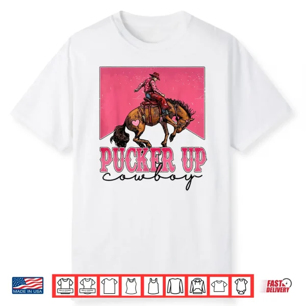 Pucker Up Cowboy Funny Valentine Western Love Message Shirt