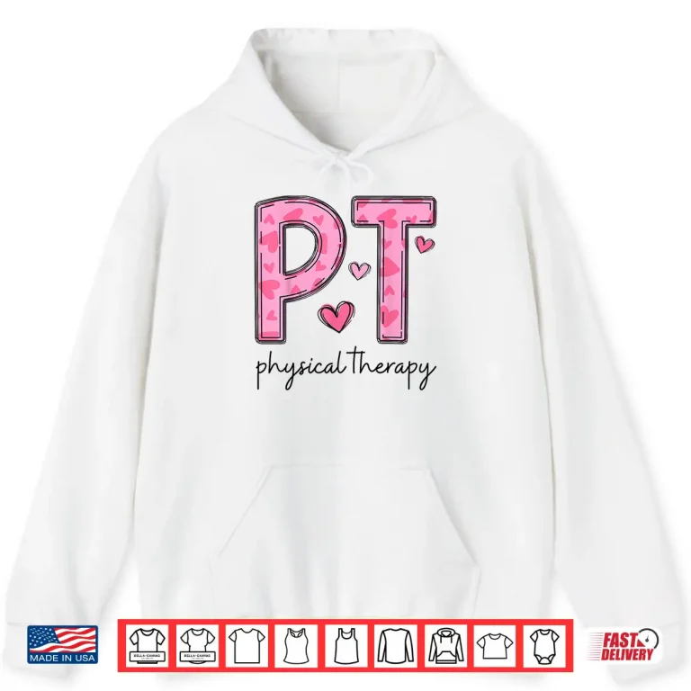 Hoodie Physical Therapist Pt Valentine Heart Design Shirt