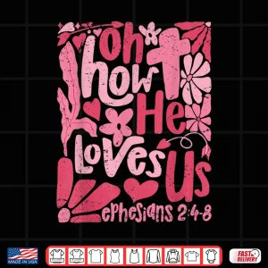 Design Oh How He Loves Us Boho Valentine Flower Jesus Christian Shirt
