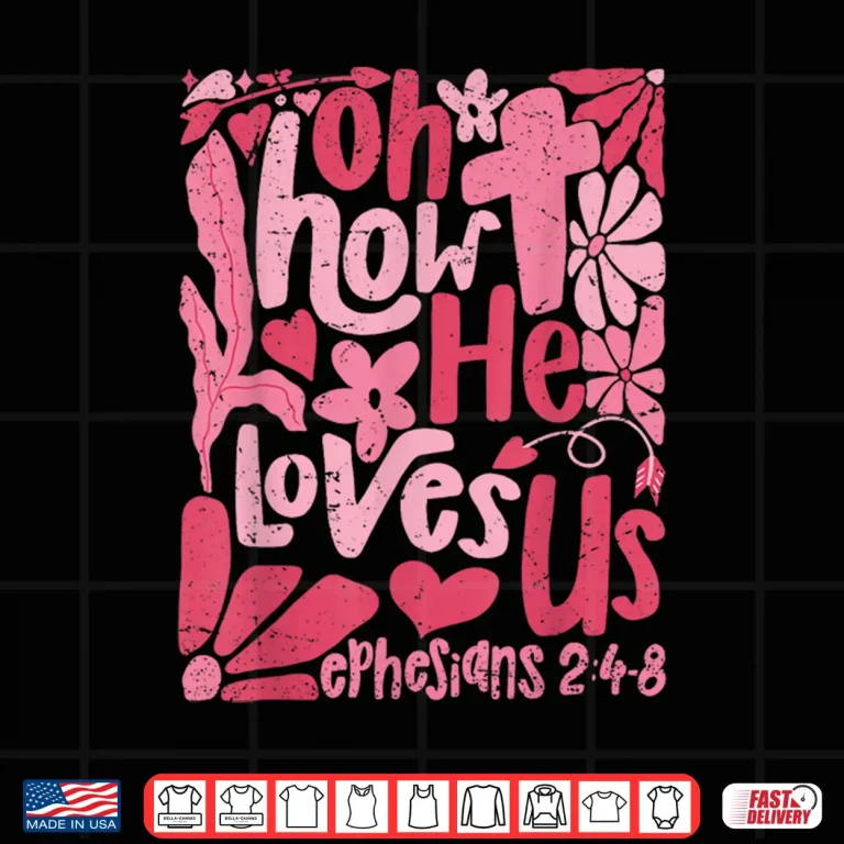 Design Oh How He Loves Us Boho Valentine Flower Jesus Christian Shirt