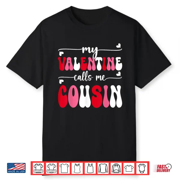 My Valentine Calls Me Cousin Retro Groovy Valentines Day Shirt