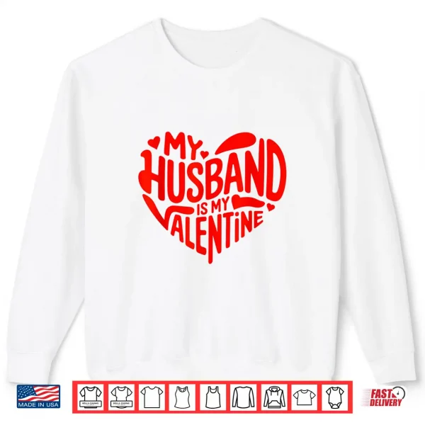 Sweatshirt My Husband Is My Valentine Romantic Heart Design Shirt
