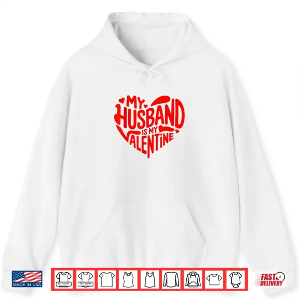 Hoodie My Husband Is My Valentine Romantic Heart Design Shirt