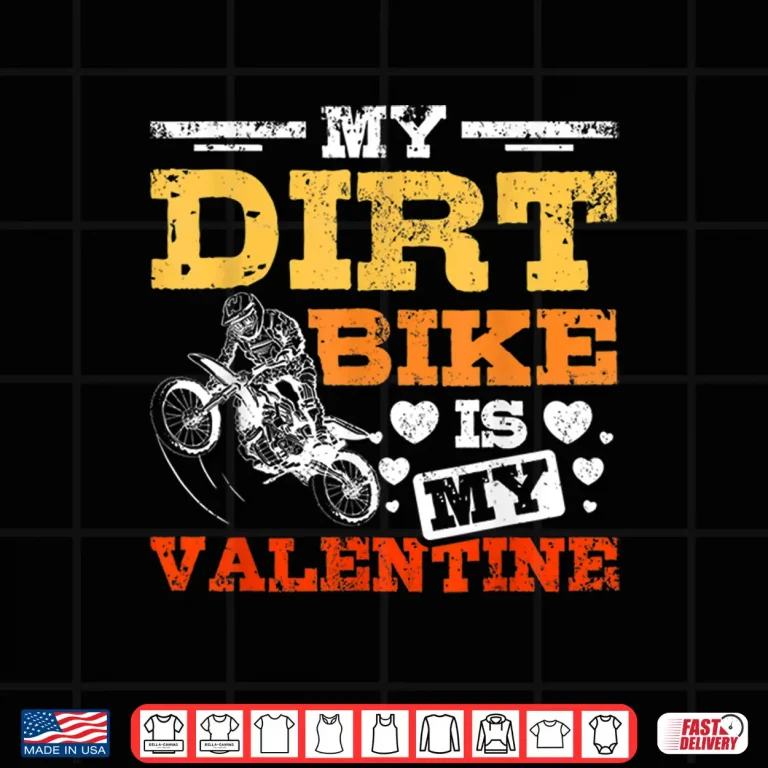 Design My Dirt Bike Is My Valentine Shirt