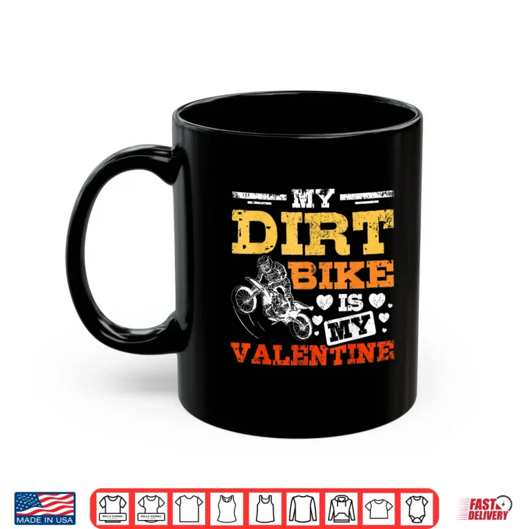 Mug My Dirt Bike Is My Valentine Shirt