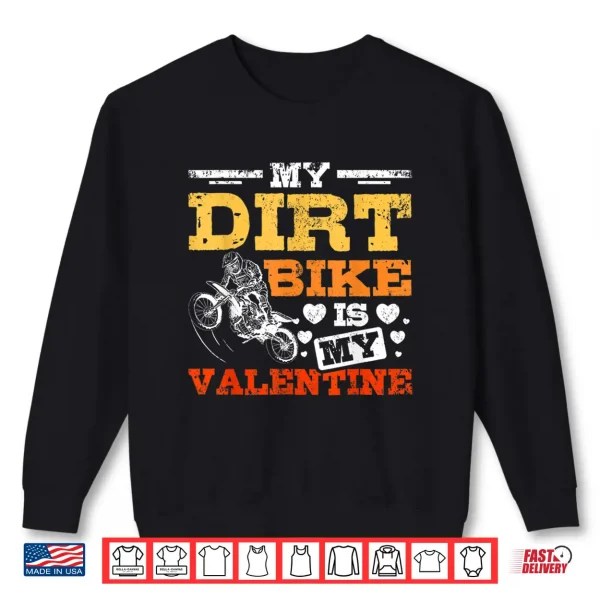 Sweatshirt My Dirt Bike Is My Valentine Shirt