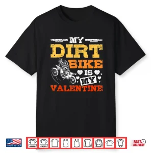 My Dirt Bike Is My Valentine Shirt