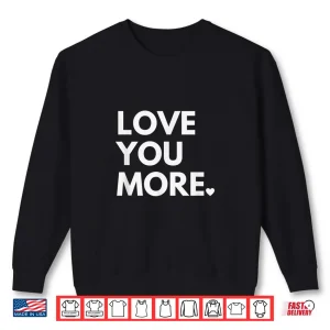 Sweatshirt Love You More Cute ValentineS Day Shirt