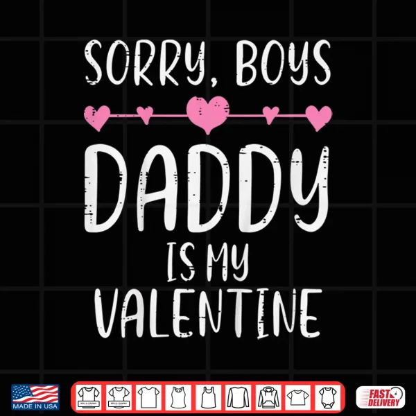 Design Kids Sorry Boys Daddy Is My Valentine Cute Girls Kids Toddlers Shirt
