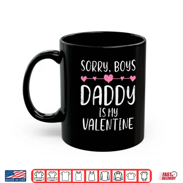 Mug Kids Sorry Boys Daddy Is My Valentine Cute Girls Kids Toddlers Shirt