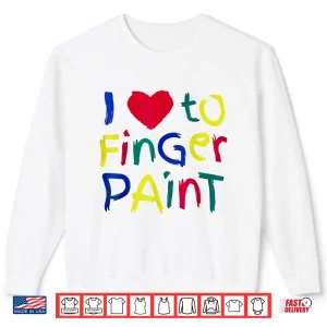 Sweatshirt I Heart Love To Finger Paint IM Paint Cute Couple Valentine Shirt