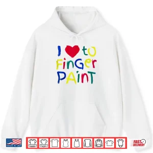 Hoodie I Heart Love To Finger Paint IM Paint Cute Couple Valentine Shirt