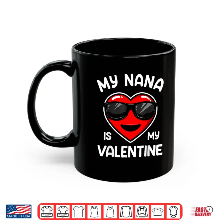 Mug My Nana Is My Valentine Heart Sunglasses Boy Girl Shirt