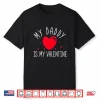 My Daddy Is My Valentine Shirt