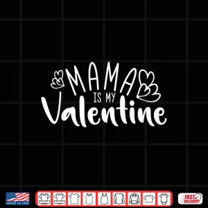 Design Mama Is My Valentine Shirt